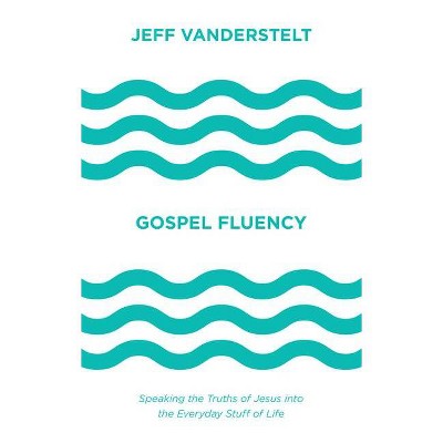 Gospel Fluency - by  Jeff Vanderstelt (Hardcover)