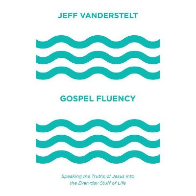 Gospel Fluency - by  Jeff Vanderstelt (Hardcover)