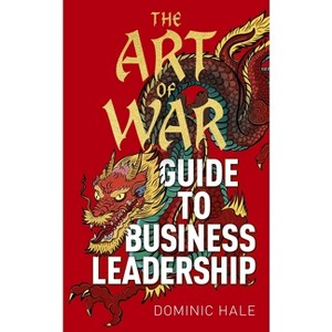 The Art of War Guide to Business Leadership - by  Dominic Hale (Hardcover) - 1 of 1