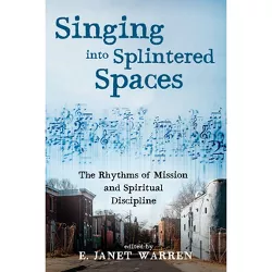 Singing Into Splintered Spaces - by  E Janet Warren (Hardcover)