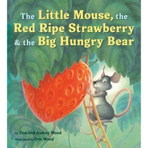 The Little Mouse, the Red Ripe Strawberry, and the Big Hungry Bear - by  Audrey Wood (Paperback) - 1 of 1