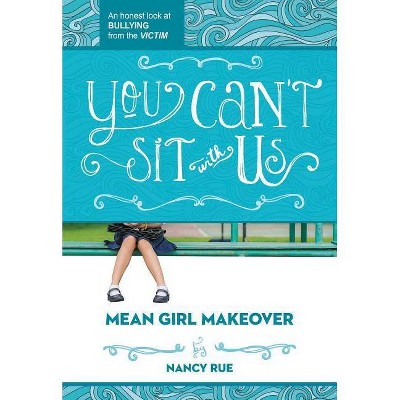 You Can't Sit with Us - (Mean Girl Makeover) by  Nancy N Rue (Paperback)