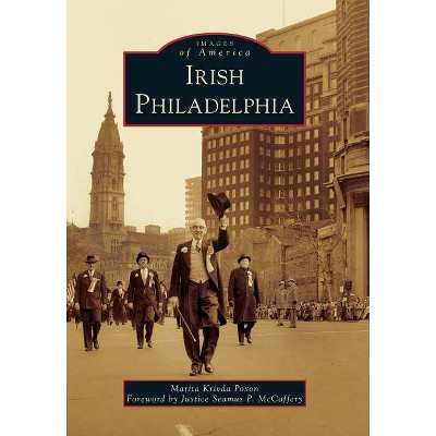 Irish Philadelphia - by  Marita Krivda Poxon (Paperback)