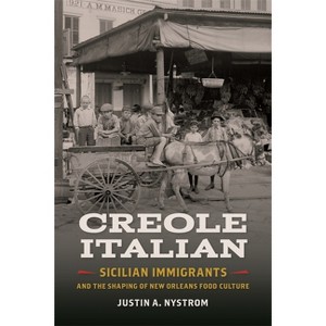 Creole Italian - (Southern Foodways Alliance Studies in Culture, People, and P) by  Justin A Nystrom (Paperback) - 1 of 1