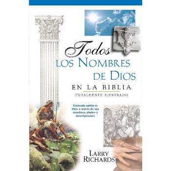 Todos Los Nombres de Dios En La Biblia - by  Angie Peters & Lawrence O Richards (Paperback)