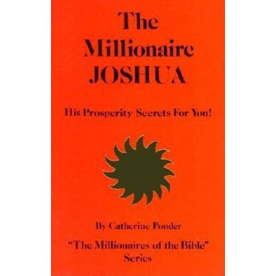 The Millionaire Joshua, His Prosperity Secrets for You! - (Her the Millionaires of the Bible) by  Catherine Ponder (Paperback)