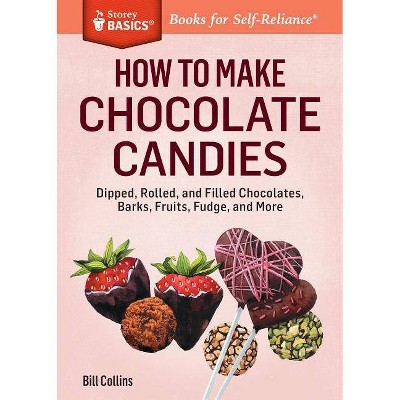 How to Make Chocolate Candies - (Storey Basics) by  Bill Collins (Paperback)