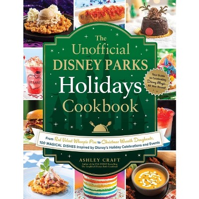 The Unofficial Disney Parks Holidays Cookbook - (unofficial Cookbook ...