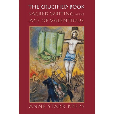 The Crucified Book - (Divinations: Rereading Late Ancient Religion) by  Anne Starr Kreps (Hardcover)