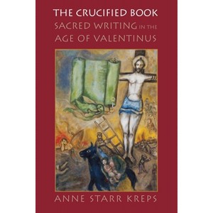 The Crucified Book - (Divinations: Rereading Late Ancient Religion) by  Anne Starr Kreps (Hardcover) - 1 of 1