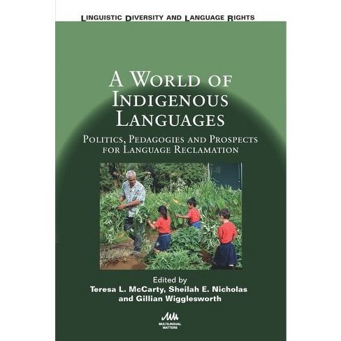 A World of Indigenous Languages - (Linguistic Diversity and Language Rights) by  Teresa L McCarty & Sheilah E Nicholas & Gillian Wigglesworth - image 1 of 1