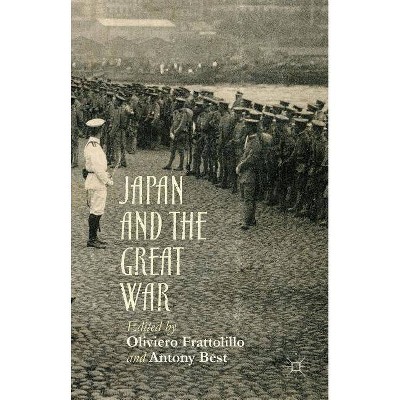 Japan and the Great War - by  Antony Best & Oliviero Frattolillo (Hardcover)