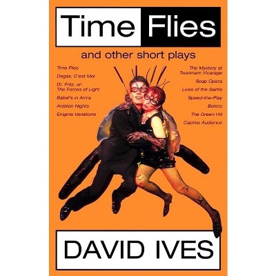Time Flies and Other Short Plays - by  David Ives (Paperback)