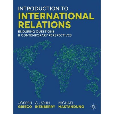 Introduction to International Relations - by  Joseph Grieco & G John Ikenberry & Michael Mastanduno (Paperback)