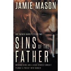 Sins of the Father - (The Father Barrett Files) by  Jamie Mason (Paperback) - 1 of 1