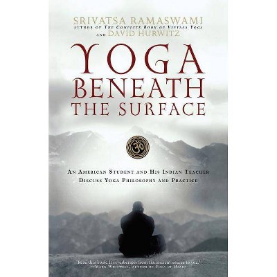 Yoga Beneath the Surface - by  Srivatsa Ramaswami & David Hurwitz (Paperback)