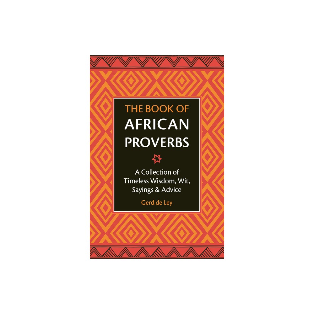 The Book of African Proverbs - by Gerd de Ley (Hardcover)