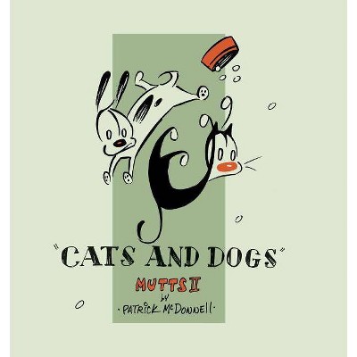 Cats and Dogs - (Mutts) by  Patrick McDonnell (Paperback)