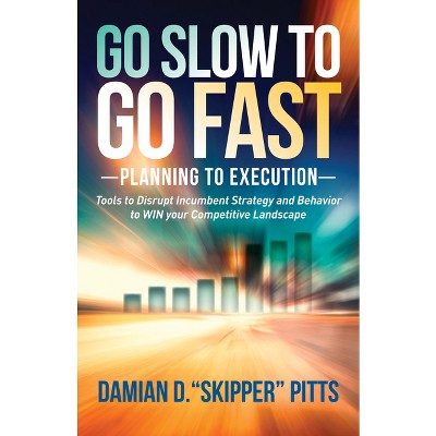 Go Slow to Go Fast - by  Damian D Skipper Pitts (Paperback)