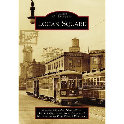 Logan Square - by  Andrew Schneider & Ward Miller & Jacob Kaplan & Daniel Pogorzelski (Paperback)