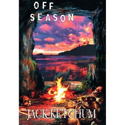 Off Season - Unexpurgated Hard Cover Edition - by  Jack Ketchum (Hardcover)