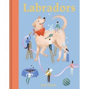 Labradors - by  Jane Eastoe (Hardcover) - 1 of 1