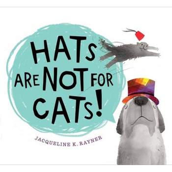 Hats Are Not for Cats! - by Jacqueline K Rayner