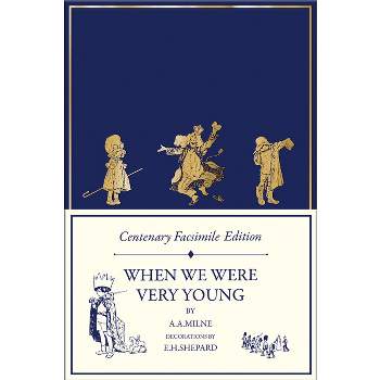 Centenary Facsimile Edition: When We Were Very Young - (Winnie-The-Pooh - Classic Editions) by  A a Milne (Hardcover)