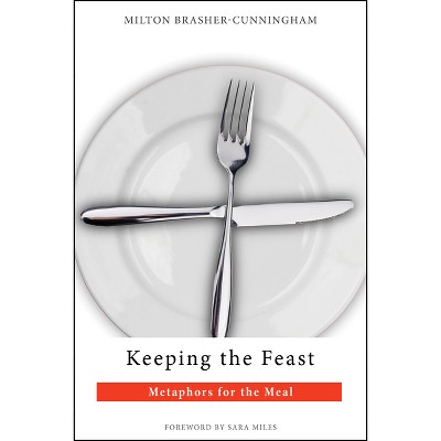Keeping the Feast - by  Milton Brasher-Cunningham (Paperback)