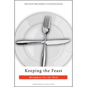 Keeping the Feast - by  Milton Brasher-Cunningham (Paperback) - 1 of 1