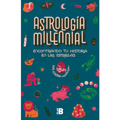 Astrología Milenial: Encontrando Tu Historia En Las Estrellas / Millennial Astrology. Finding Your Story in the Stars - by  Esteban Madrigal