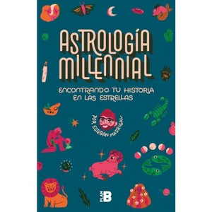 Astrología Milenial: Encontrando Tu Historia En Las Estrellas / Millennial Astrology. Finding Your Story in the Stars - by  Esteban Madrigal - 1 of 1