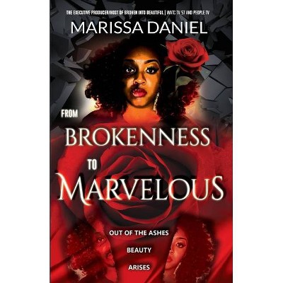 From Brokenness to Marvelous - by  Marissa Laverne Daniel (Paperback)