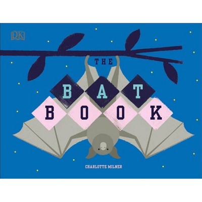 The Bat Book - by  Charlotte Milner (Hardcover)