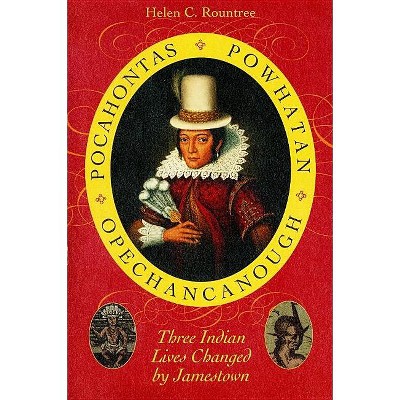 Pocahontas, Powhatan, Opechancanough - Annotated by  Helen C Rountree (Paperback)