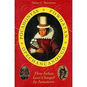 Pocahontas, Powhatan, Opechancanough - Annotated by  Helen C Rountree (Paperback) - 1 of 1