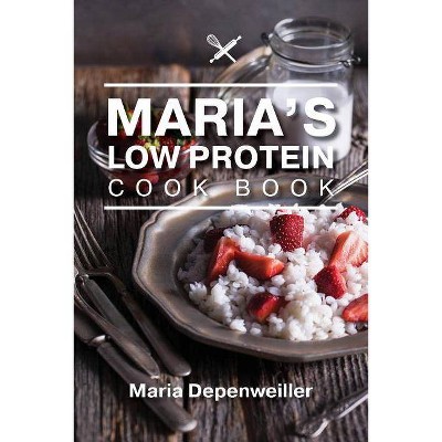 Maria's Low Protein Cook Book - by  Maria Depenweiller (Paperback)