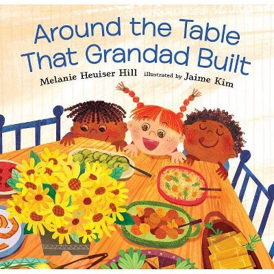 Around the Table That Grandad Built - by  Melanie Heuiser Hill (Hardcover)