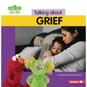 Talking about Grief - (Sesame Street (R) Tough Topics) by  Marie-Therese Miller (Paperback) - 1 of 1