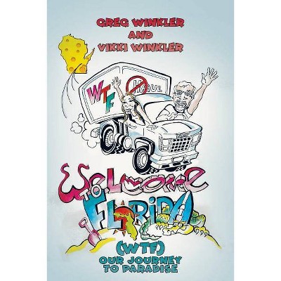 Welcome to Florida (WTF) - Our Journey to Paradise - by  Greg Winkler & Vikki Winkler (Paperback)