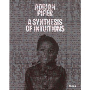 Adrian Piper: A Synthesis of Intuitions 1965-2016 - by  Christophe Cherix & Cornelia Butler & David Platzker (Hardcover) - 1 of 1