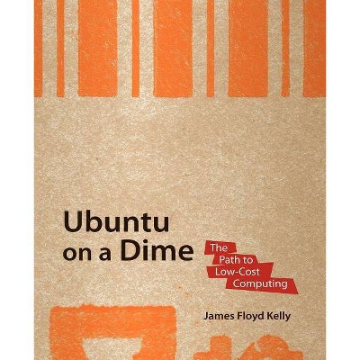 Ubuntu on a Dime - by  James Floyd Kelly (Paperback)
