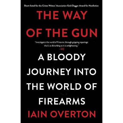 The Way of the Gun - by  Iain Overton (Paperback)