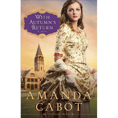 With Autumn's Return - (Westward Winds) by  Amanda Cabot (Paperback)