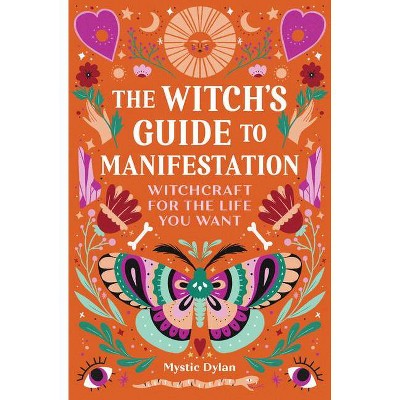 The Witch's Guide to Manifestation - by  Mystic Dylan (Paperback)