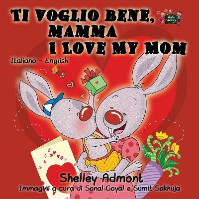 Ti voglio bene, mamma I Love My Mom - (Italian English Bilingual Collection) by  Shelley Admont & Kidkiddos Books (Paperback)