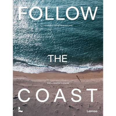 Follow the Coast - From San Sebastián to Gibraltar - by  Charles Haverbeke (Hardcover)
