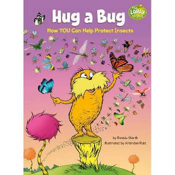 Hug a Bug: How You Can Help Protect Insects - (Dr. Seuss's the Lorax Books) by  Bonnie Worth (Hardcover)