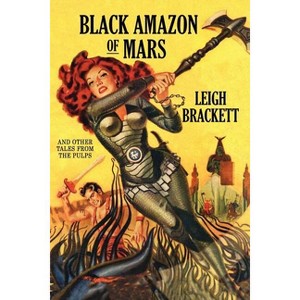 Black Amazon of Mars and Other Tales from the Pulps - by  Leigh Brackett (Paperback) - 1 of 1
