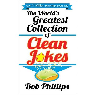 The World's Greatest Collection of Clean Jokes - by  Bob Phillips (Paperback)